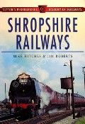 Shropshire Railways by HITCHES, Mike & ROBERTS, Jim